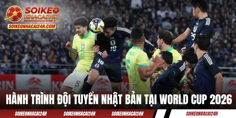 Sơ lược hành trình đội tuyển Nhật Bản tại World Cup 2026