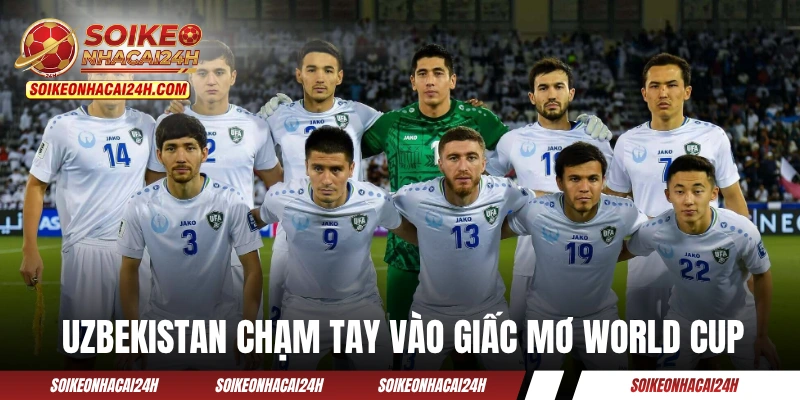 Đội tuyển Uzbekistan chạm tay vào giấc mơ World Cup
