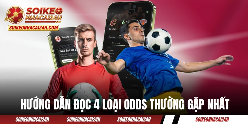 Tỷ Lệ Kèo - Hướng Dẫn Chi Tiết Cách Đọc 4 Loại Odds Hay Gặp Hướng dẫn đọc 4 loại odds thường gặp nhất