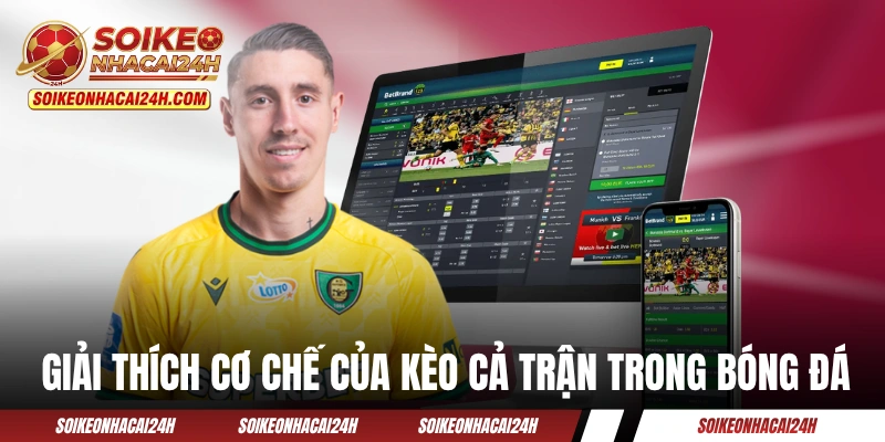 Giải thích cơ chế của kèo cả trận trong bóng đá