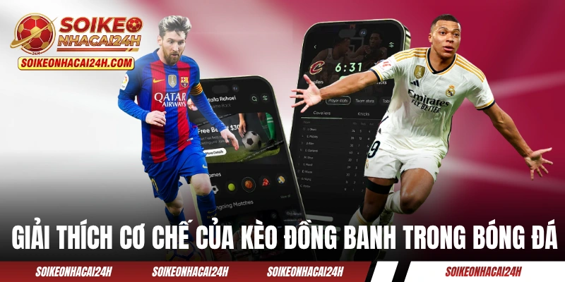 Kèo Đồng Banh - Cách Đọc Kèo Chấp 0 Trong Bóng Đá Giải thích cơ chế của kèo đồng banh trong bóng đá