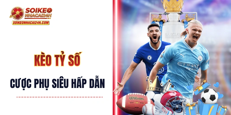 Kèo Ghi Bàn Trước - Khám Phá Dạng Cược Phụ Siêu Hấp Dẫn