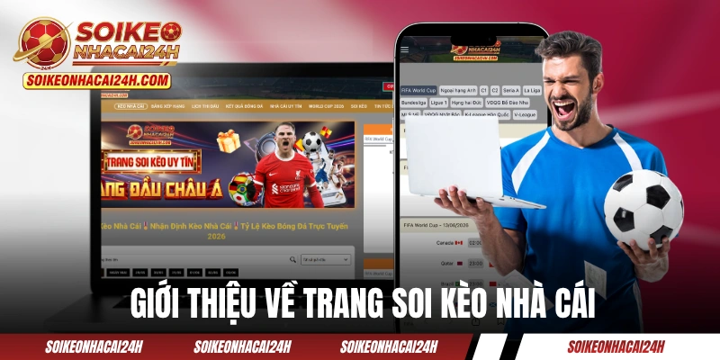 Giới thiệu về trang Soi Kèo Nhà Cái của chúng tôi