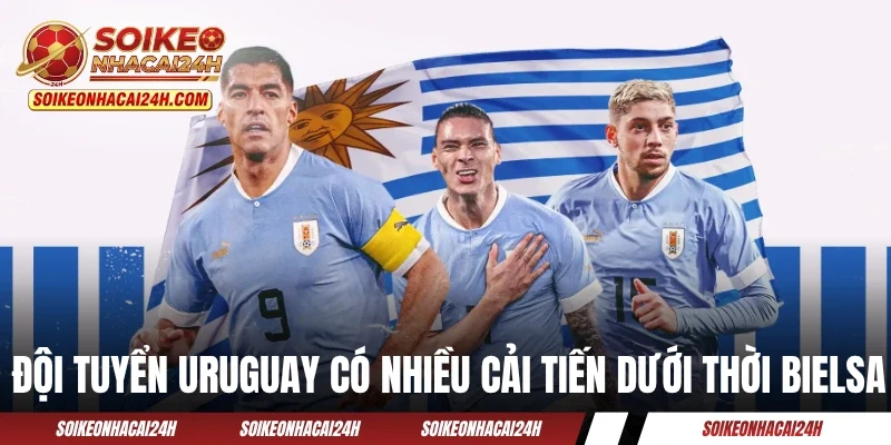 Đội tuyển Uruguay có nhiều cải tiến dưới thời Bielsa