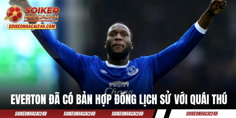 Everton đã có bản hợp đồng lịch sử với quái thú