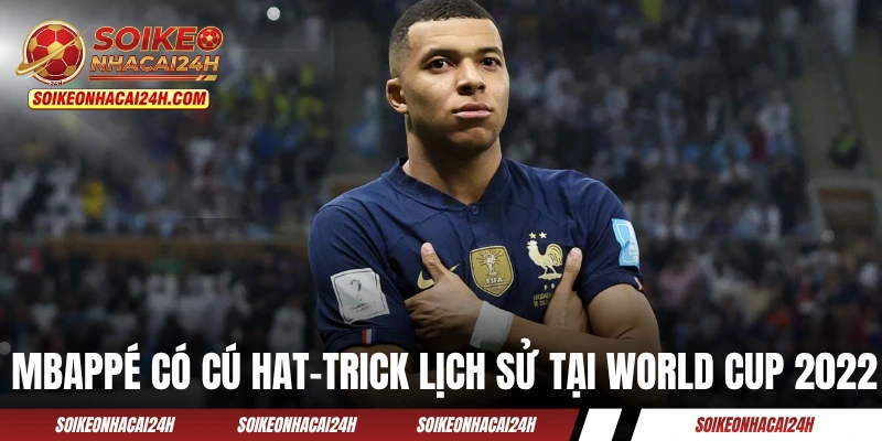 Mbappé có cú hat-trick lịch sử tại World Cup 2022