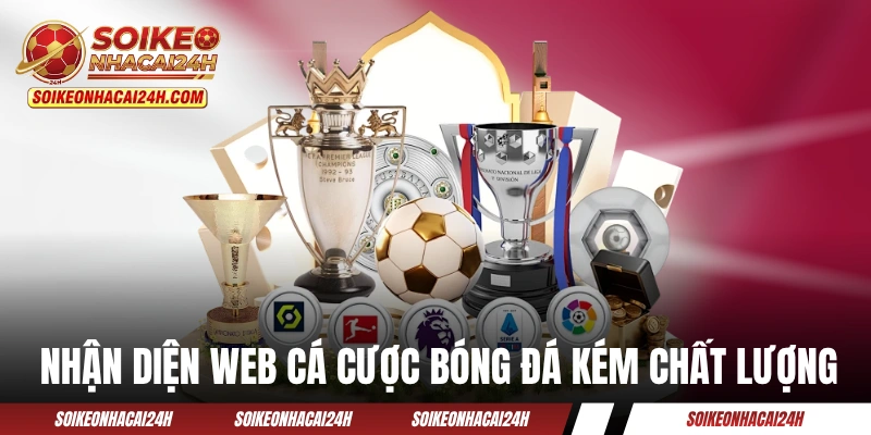 Cách nhận diện web cá cược bóng đá kém chất lượng