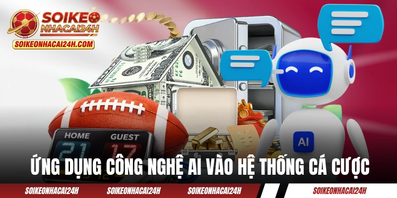 Ứng dụng công nghệ AI vào hệ thống cá cược