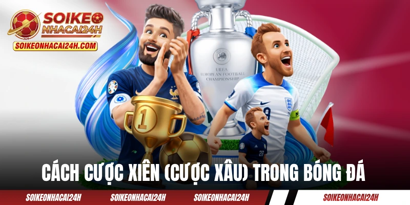 Cách cược xiên (cược xâu) trong bóng đá